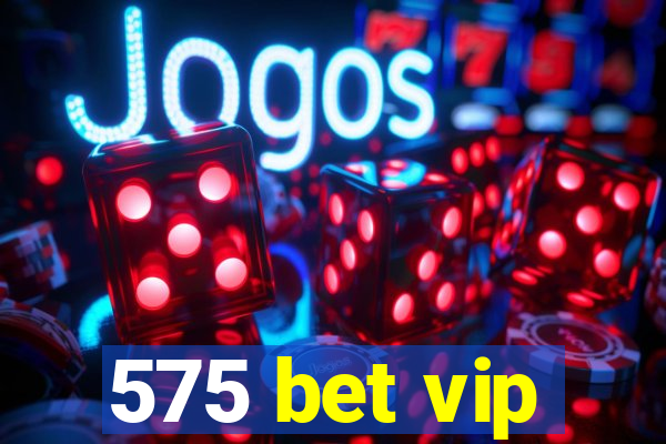 575 bet vip